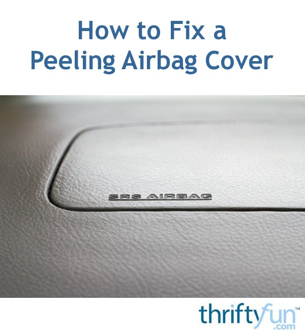 How to Fix a Peeling Airbag Cover? ThriftyFun