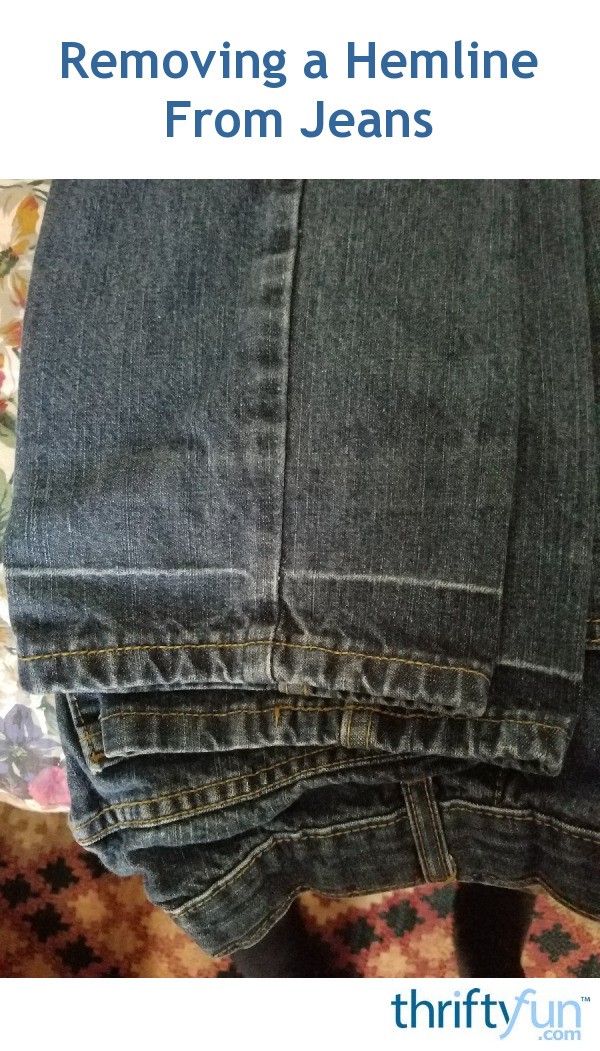 Removing a Hemline From Jeans? ThriftyFun