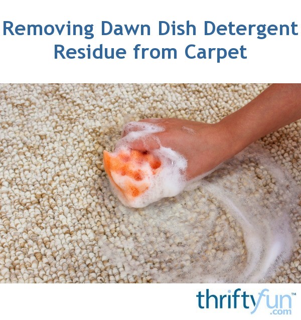 Removing Dawn Dish Detergent Residue from Carpet? ThriftyFun