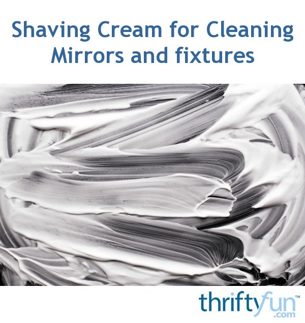 Clean Mirrors and Bathroom Fixtures with Shaving Cream ThriftyFun