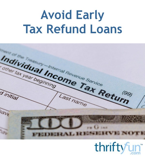Avoiding Early Tax Refund Loans ThriftyFun