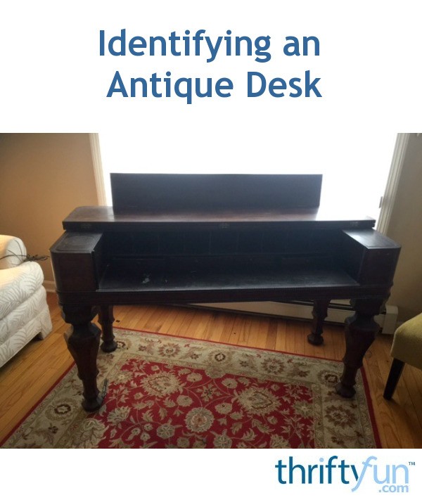 Identifying an Antique Desk? ThriftyFun