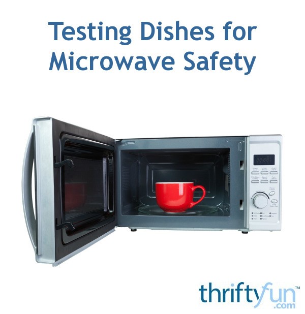 Testing Dishes for Microwave Safety ThriftyFun
