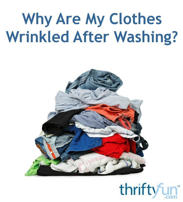 Why Are My Clothes Wrinkled After Washing? ThriftyFun