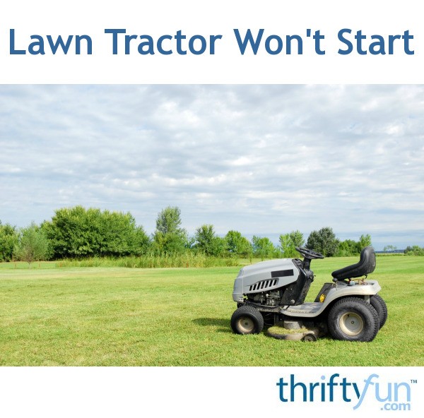 Lawn Tractor Won't Start? ThriftyFun