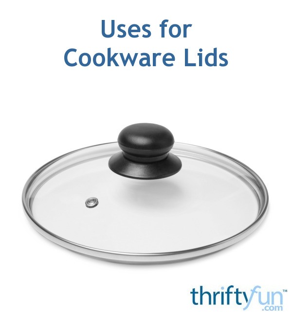 Uses for Cookware Lids ThriftyFun