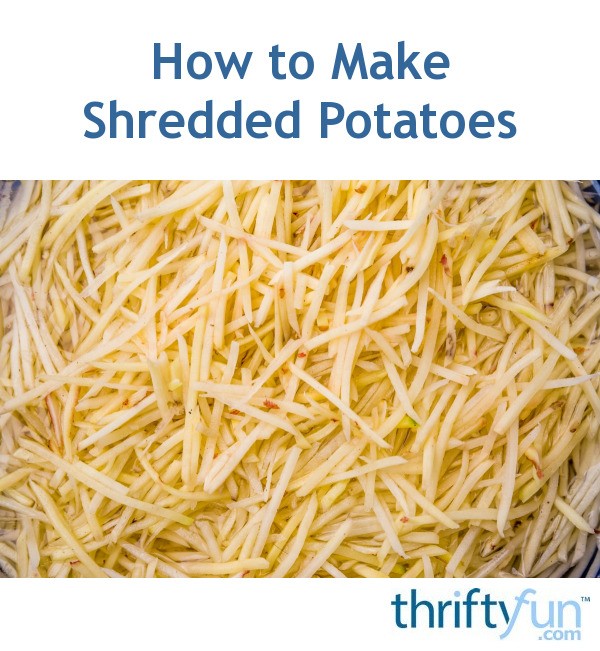 How To Make Shredded Potatoes ThriftyFun how-to-make-shredded-potatoes-thriftyfun