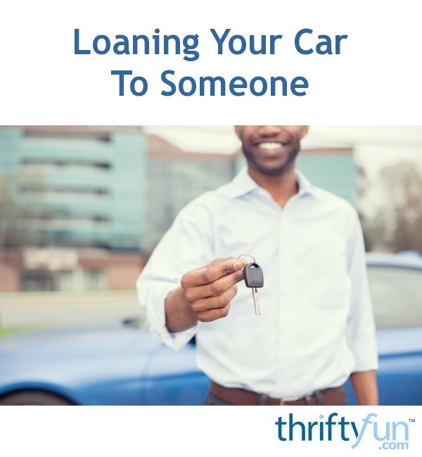 Loaning Your Car To Someone ThriftyFun