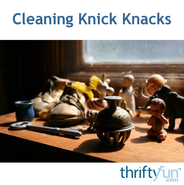 Cleaning Knick Knacks ThriftyFun