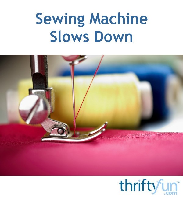 Sewing Machine Slows Down? | ThriftyFun