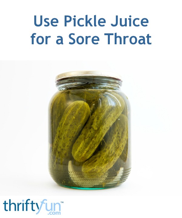 Using Pickle Juice for a Sore Throat ThriftyFun