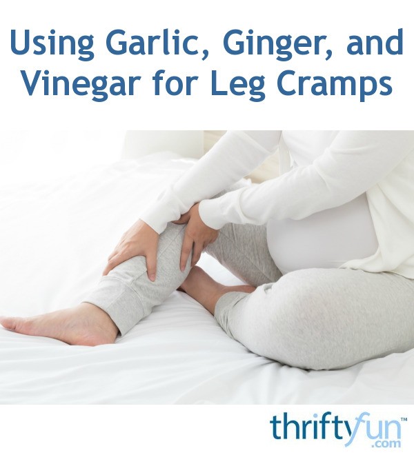 Using Garlic, Ginger, and Vinegar for Leg Cramps? ThriftyFun