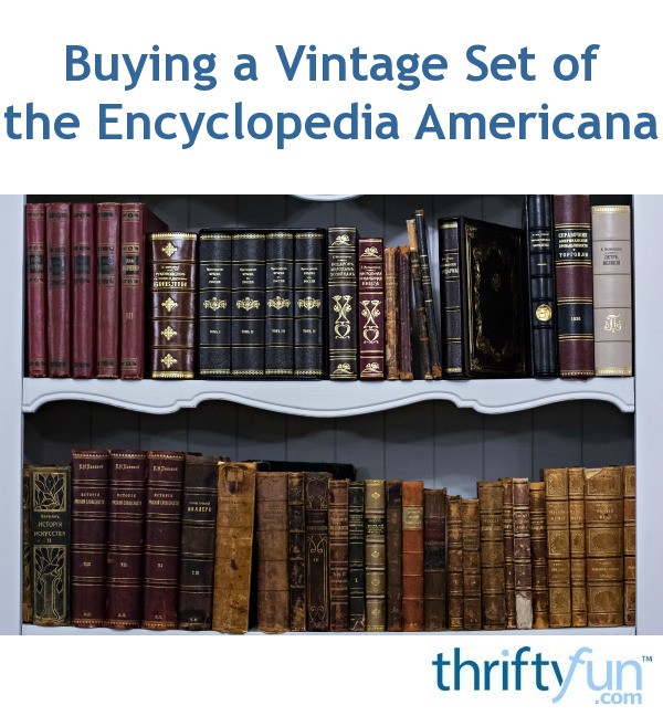 Buying a Vintage Set of the Encyclopedia Americana? ThriftyFun