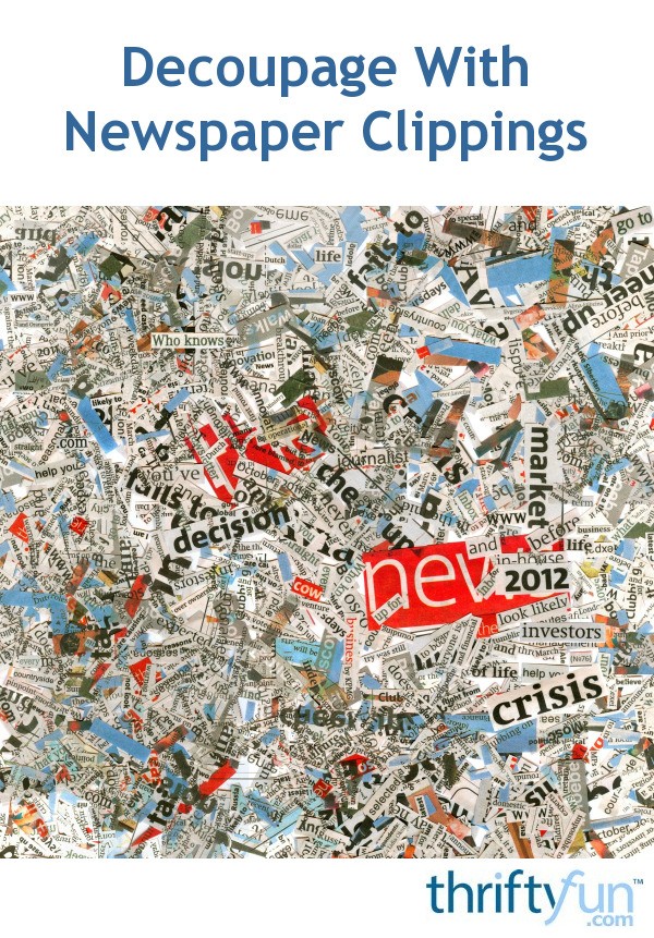 Decoupaging With Newspaper Clippings? ThriftyFun