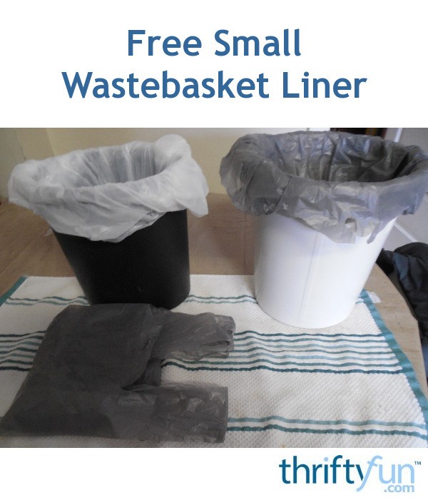 Free Small Wastebasket Liner ThriftyFun