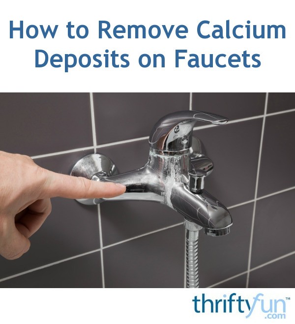 How To Remove Calcium Deposits On Faucets Thriftyfun