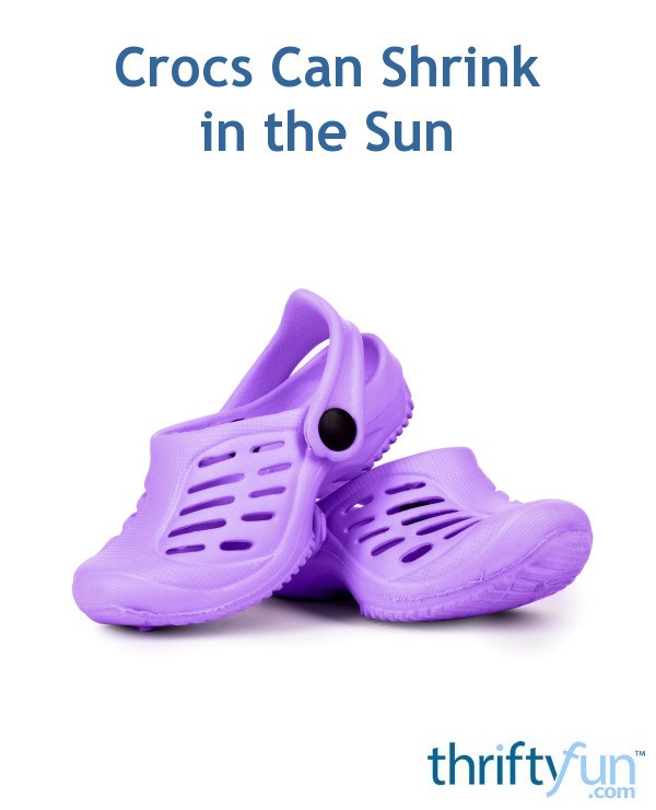 Crocs Can Shrink in the Sun | ThriftyFun