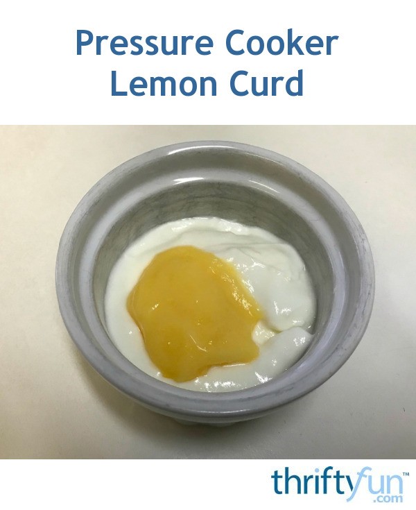 Pressure Cooker Lemon Curd ThriftyFun