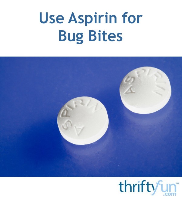Use Aspirin for Bug Bites ThriftyFun