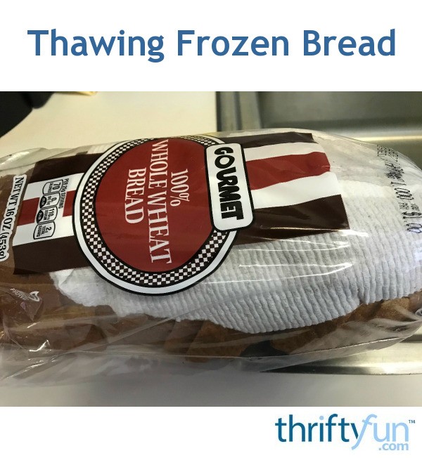 Thawing Frozen Bread ThriftyFun