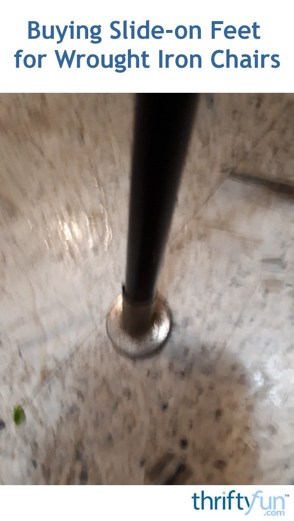 Buying Slideon Feet for Wrought Iron Chairs? ThriftyFun