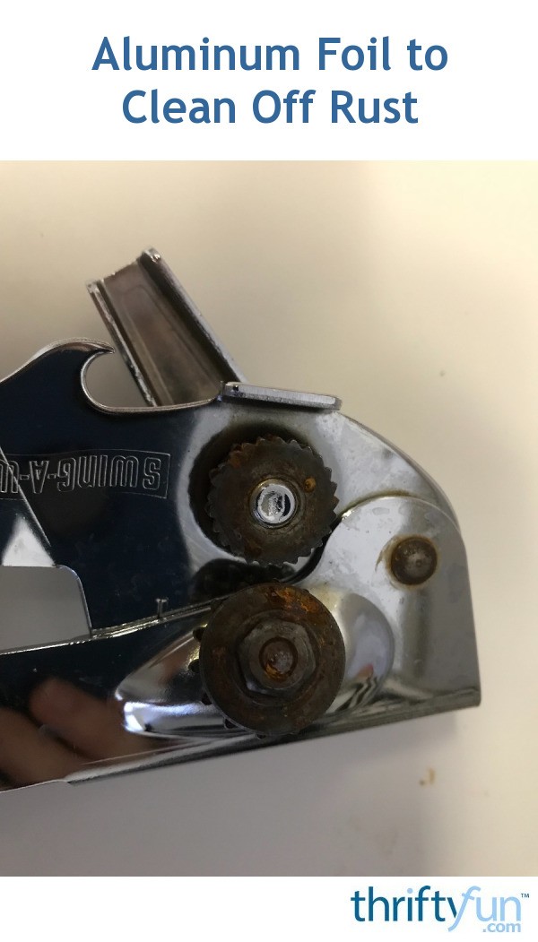 Aluminum Foil to Clean Off Rust ThriftyFun