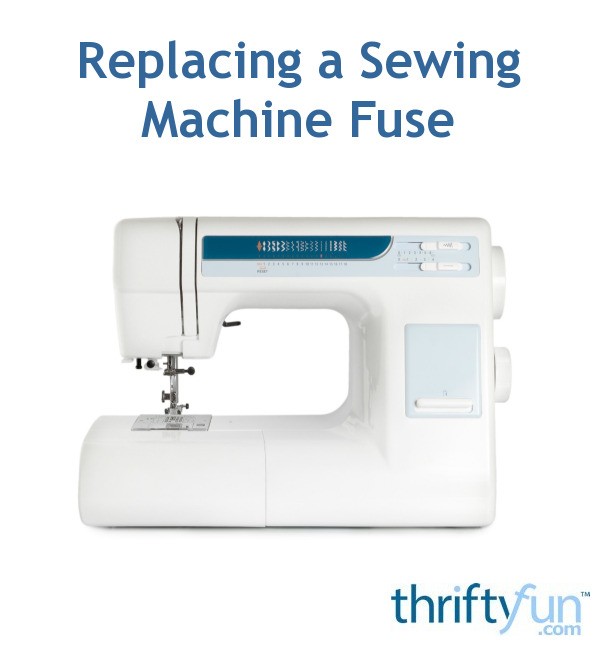 Replacing a Sewing Machine Fuse? ThriftyFun
