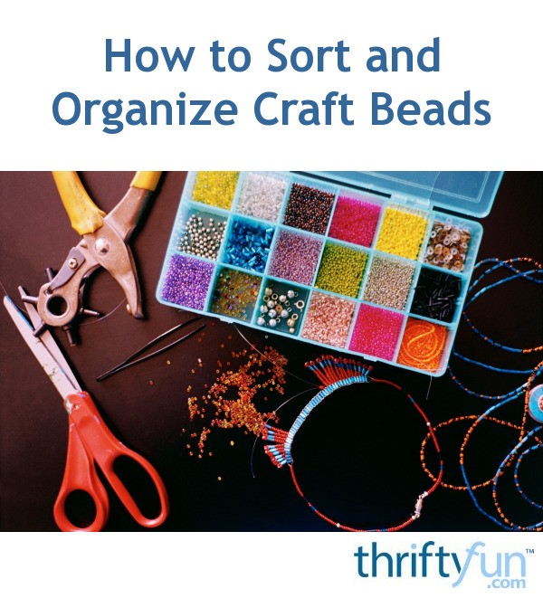 How to Sort and Organize Craft Beads ThriftyFun