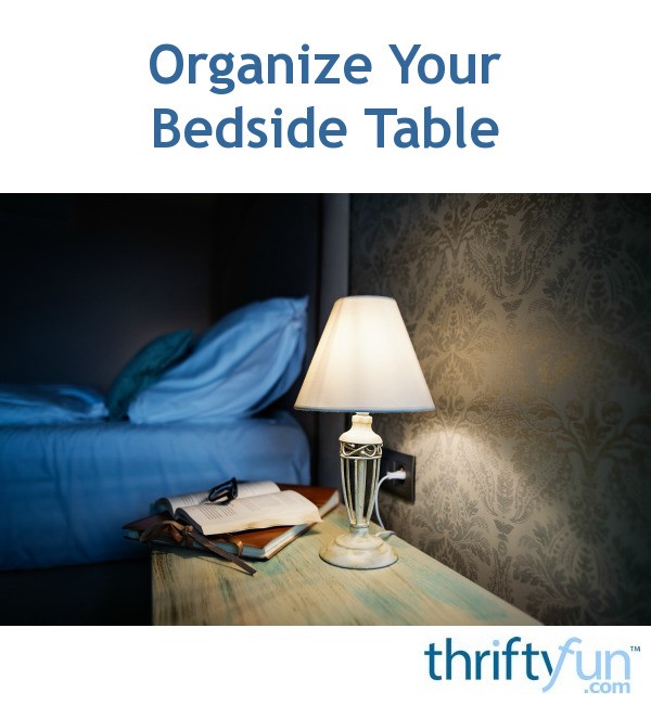 Organizing Your Bedside Table ThriftyFun