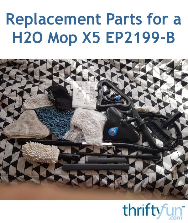 Replacement Parts for a H2O Mop X5 EP2199B? ThriftyFun