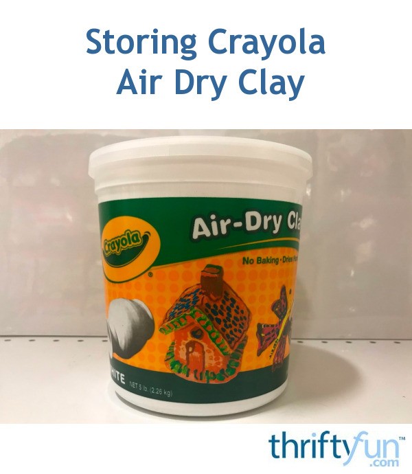 Storing Crayola Air Dry Clay | ThriftyFun
