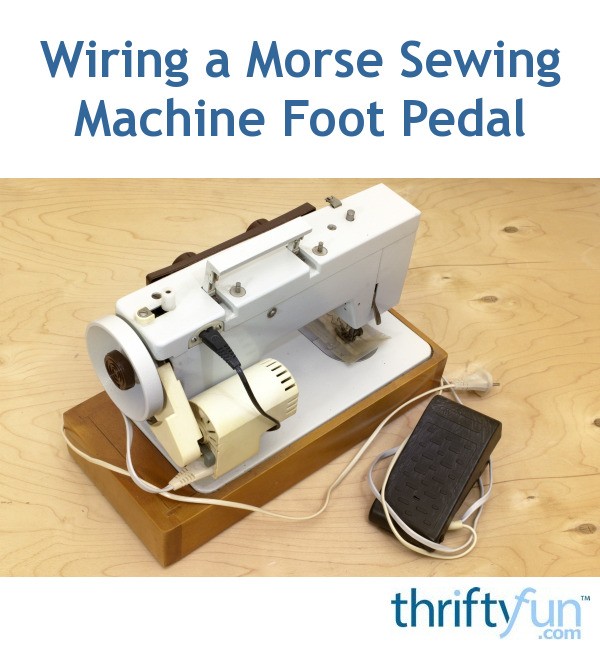 Wiring the Foot Pedal on a Morse Sewing Machine? ThriftyFun