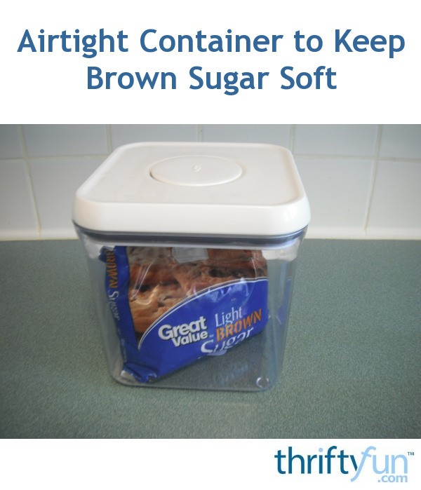 Airtight Container to Keep Brown Sugar Soft ThriftyFun
