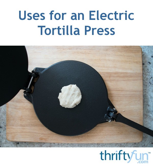 Uses for an Electric Tortilla Press? ThriftyFun