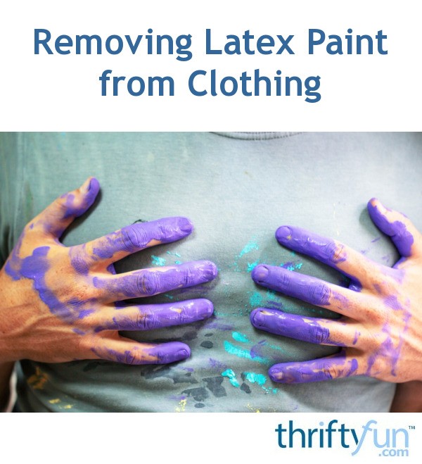 How To Remove Exterior Latex Paint From Clothing