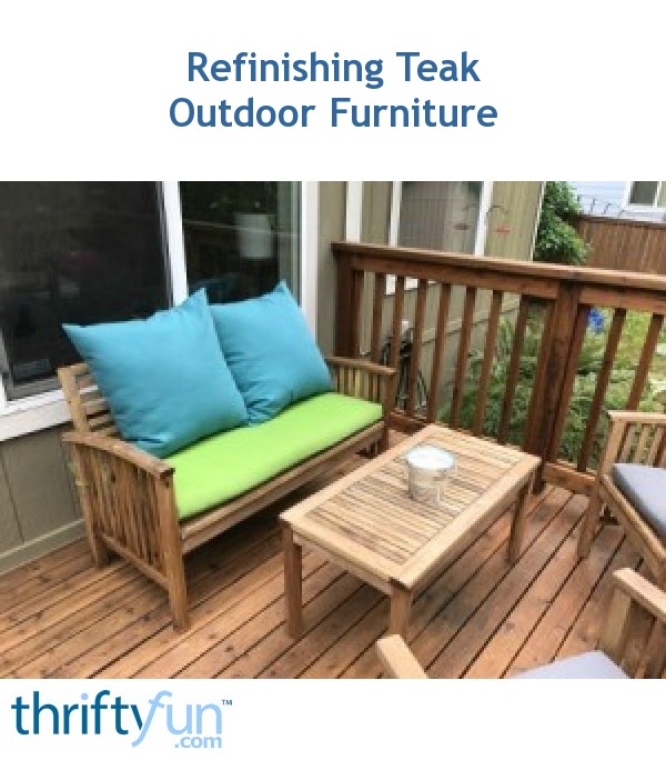 Refinishing Teak Outdoor Furniture ThriftyFun