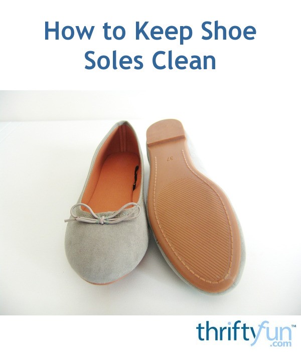 How to Keep Shoe Soles Clean ThriftyFun