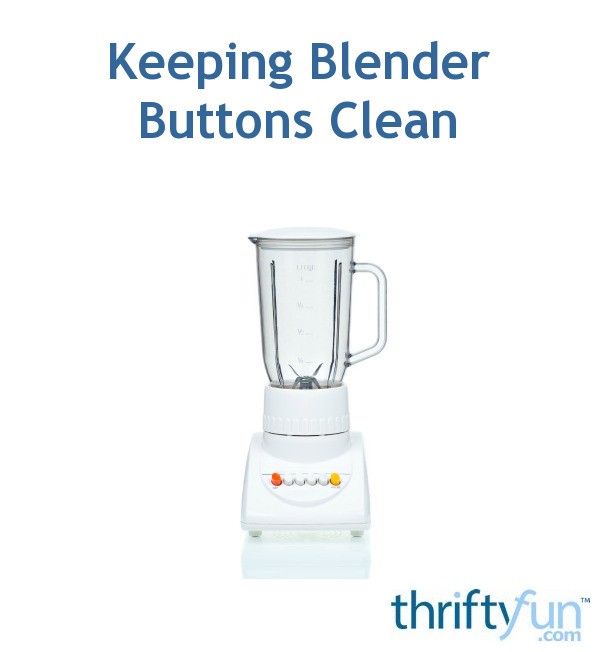 Keeping Blender Buttons Clean ThriftyFun