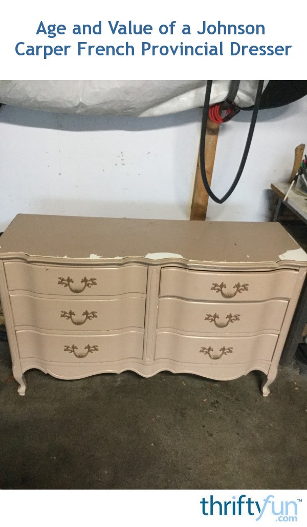 Age and Value of a Johnson Carper French Provincial Dresser? ThriftyFun