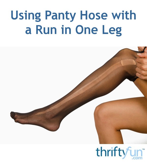 Using Panty Hose with a Run in One Leg ThriftyFun