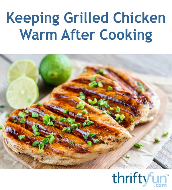 Keeping Grilled Chicken Warm After Cooking? | ThriftyFun