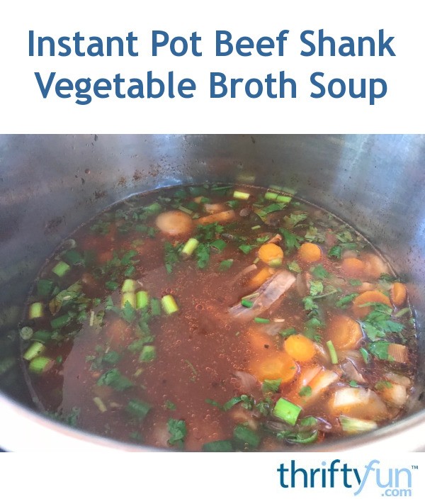 Instant Pot Beef Shank Vegetable Broth Soup ThriftyFun