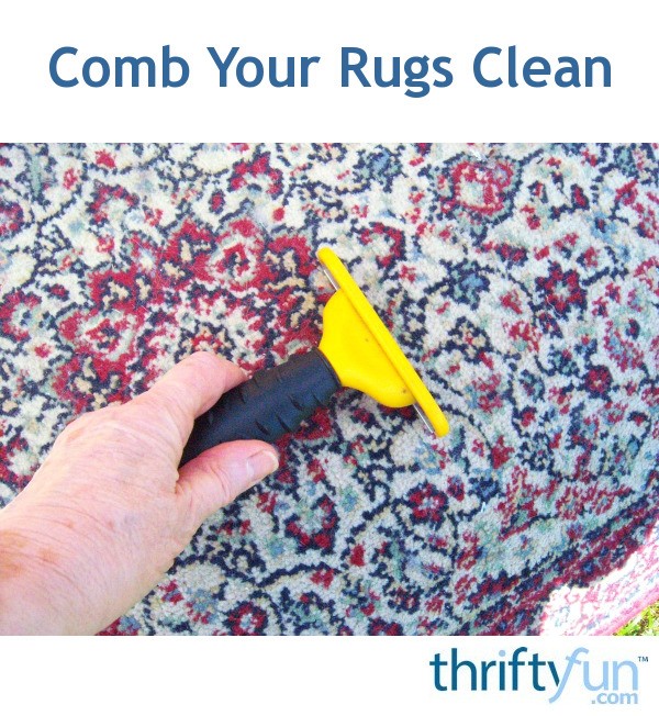 Comb Your Rugs Clean ThriftyFun
