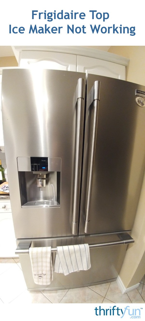 Frigidaire Top Ice Maker Not Working? | ThriftyFun