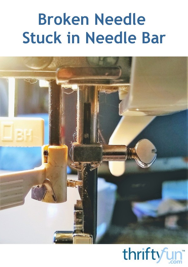 Broken Needle Stuck in Needle Bar? ThriftyFun