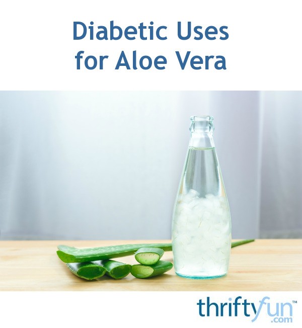 Diabetic Uses for Aloe Vera ThriftyFun