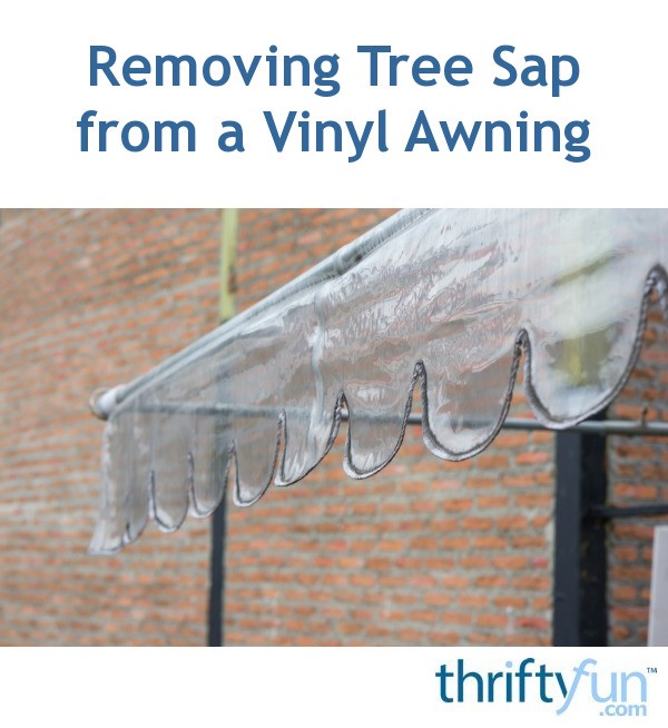 Removing tree sap from a vinyl awning thriftyfun