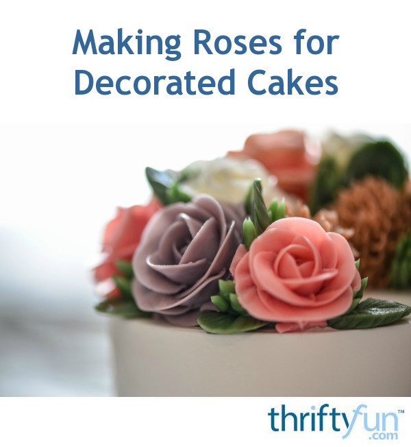 Making Roses for Decorated Cakes ThriftyFun