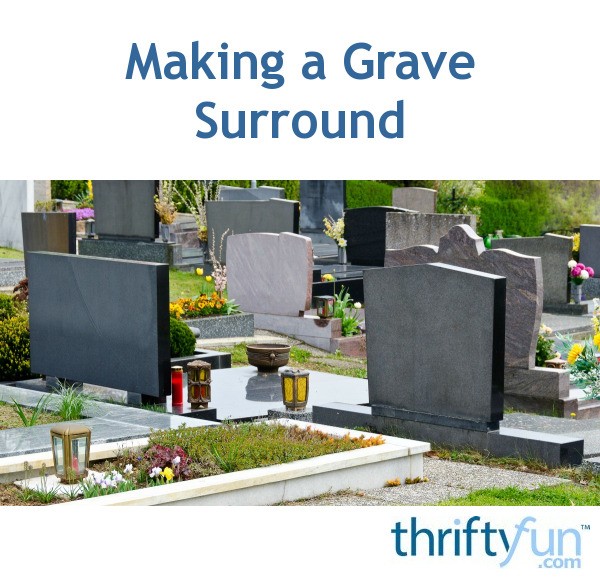 Making a Grave Surround? | ThriftyFun