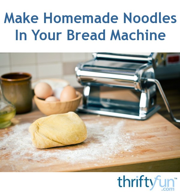 Make Homemade Noodles In Your Bread Machine ThriftyFun